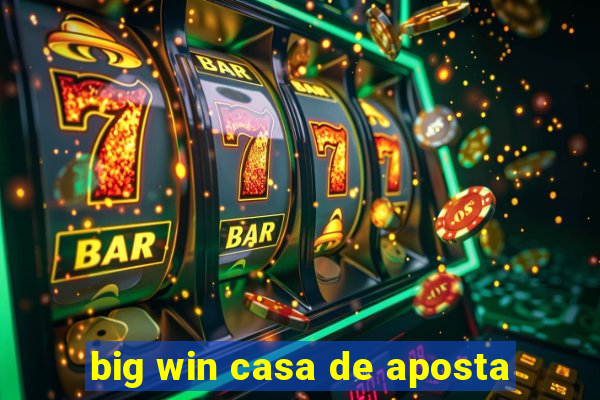 big win casa de aposta